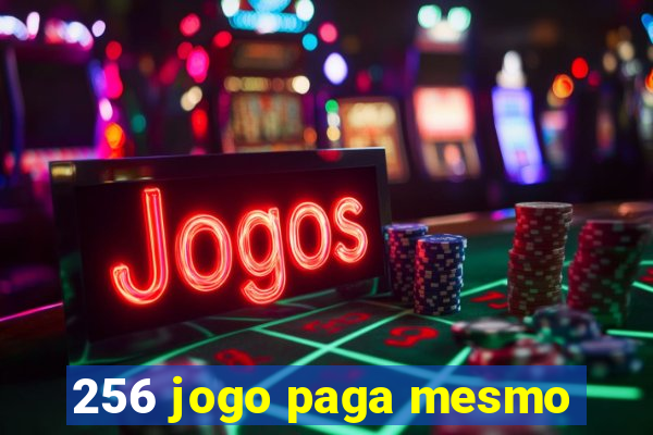 256 jogo paga mesmo