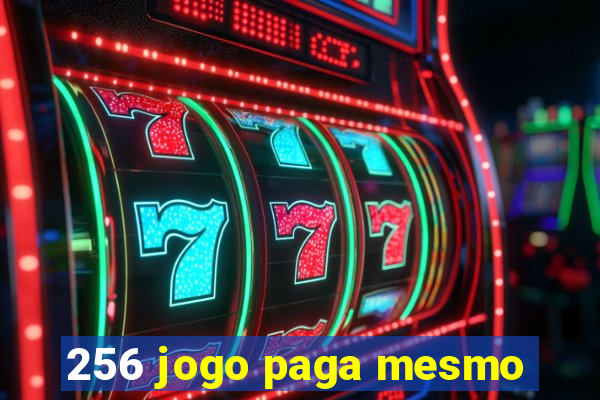 256 jogo paga mesmo