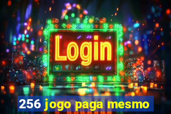 256 jogo paga mesmo