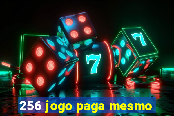 256 jogo paga mesmo