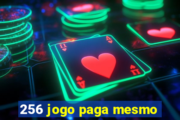 256 jogo paga mesmo