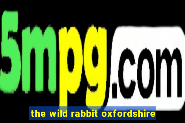 the wild rabbit oxfordshire