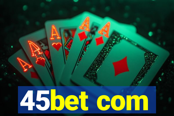 45bet com