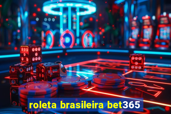 roleta brasileira bet365