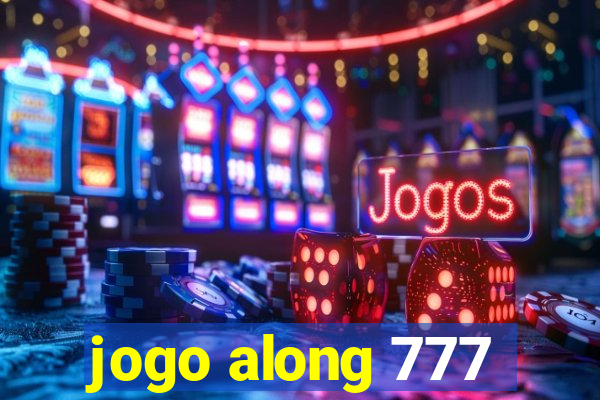 jogo along 777