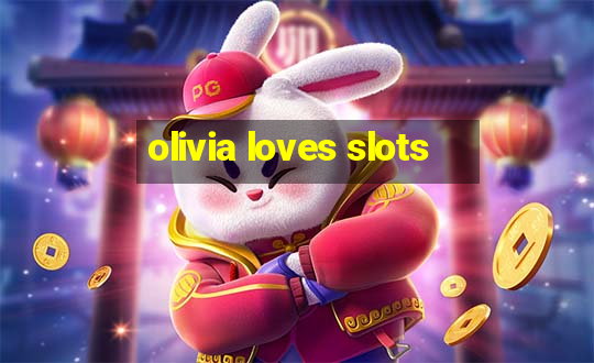 olivia loves slots