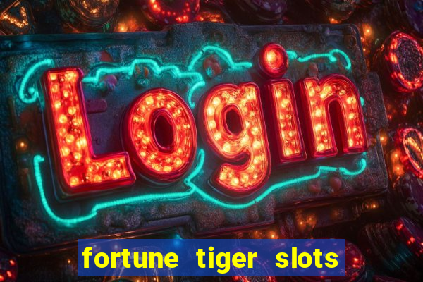 fortune tiger slots é confiável