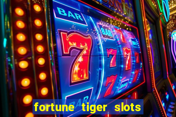 fortune tiger slots é confiável