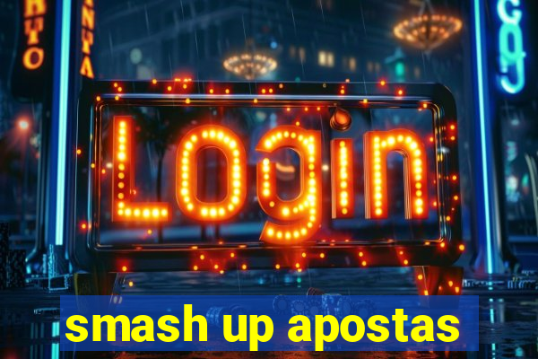 smash up apostas