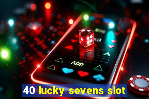 40 lucky sevens slot