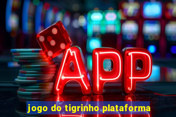 jogo do tigrinho plataforma