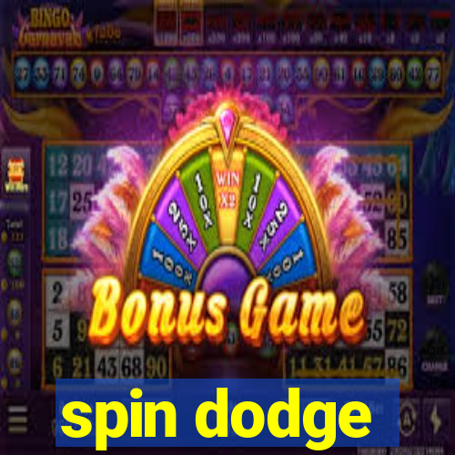 spin dodge