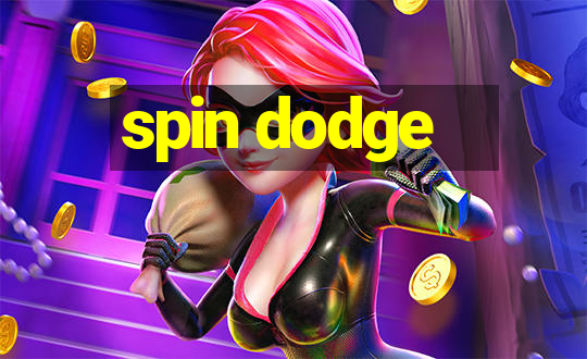 spin dodge