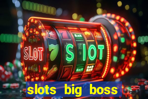 slots big boss paga mesmo