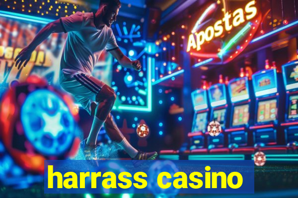 harrass casino