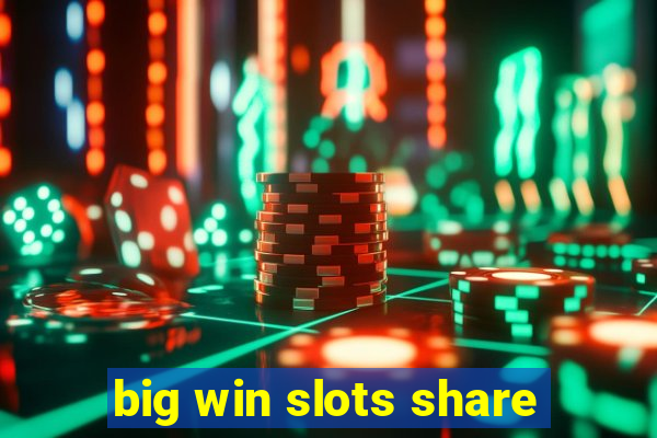 big win slots share