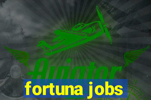 fortuna jobs