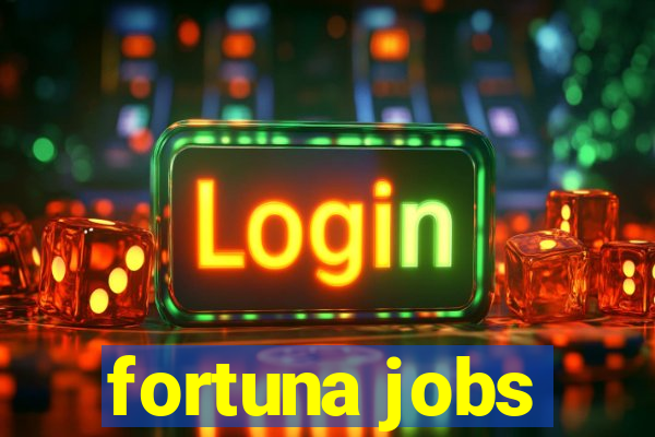 fortuna jobs