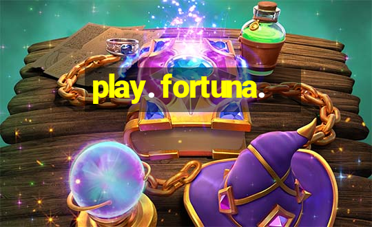 play. fortuna.