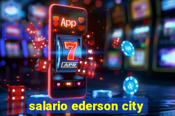 salario ederson city