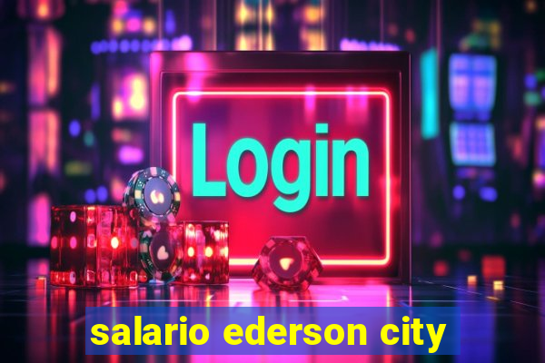 salario ederson city