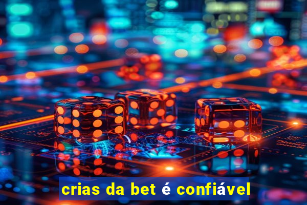 crias da bet é confiável