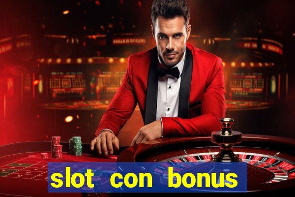 slot con bonus immediato senza deposito