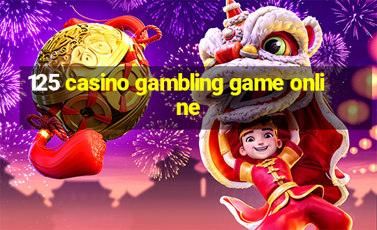 125 casino gambling game online