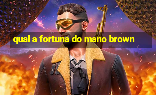 qual a fortuna do mano brown