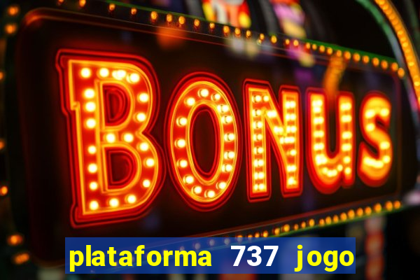 plataforma 737 jogo é confiável