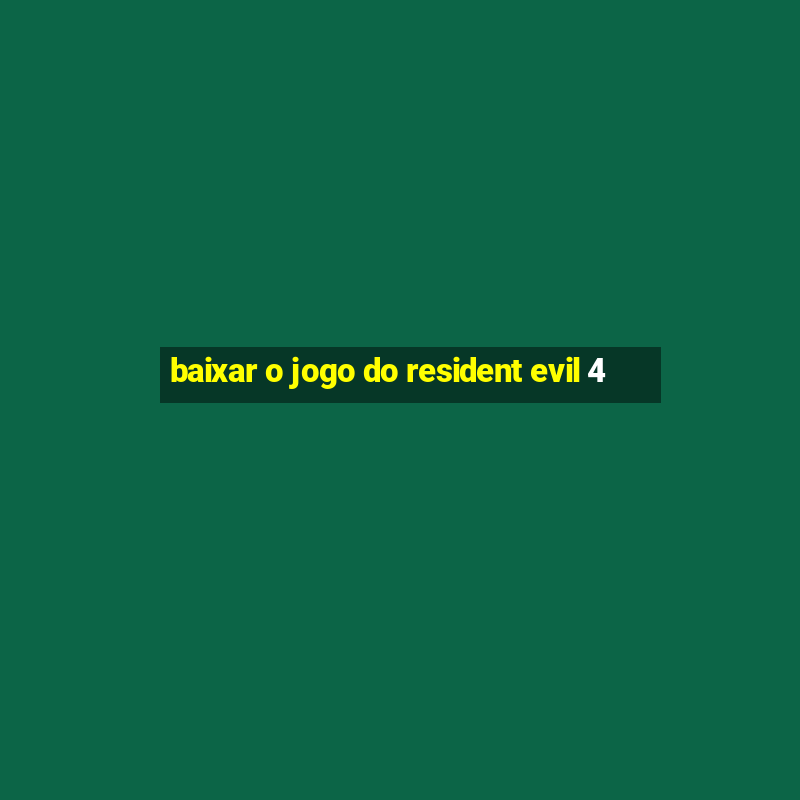 baixar o jogo do resident evil 4