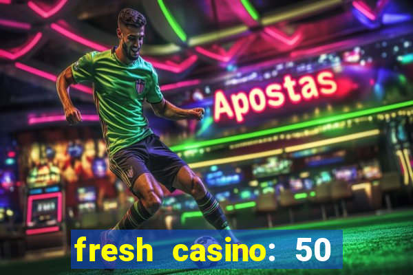 fresh casino: 50 free spins