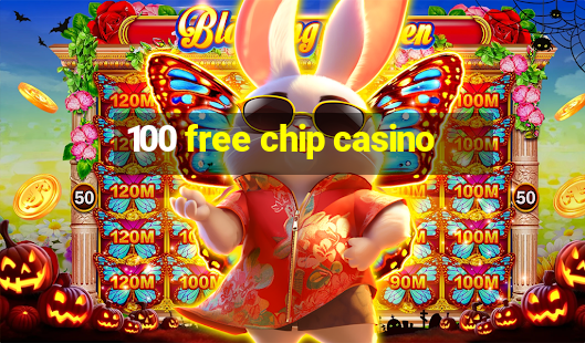 100 free chip casino