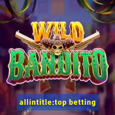 allintitle:top betting