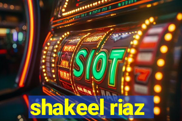 shakeel riaz