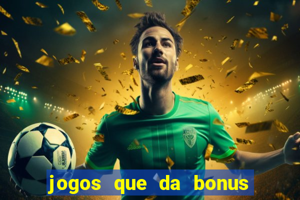 jogos que da bonus e da pra sacar