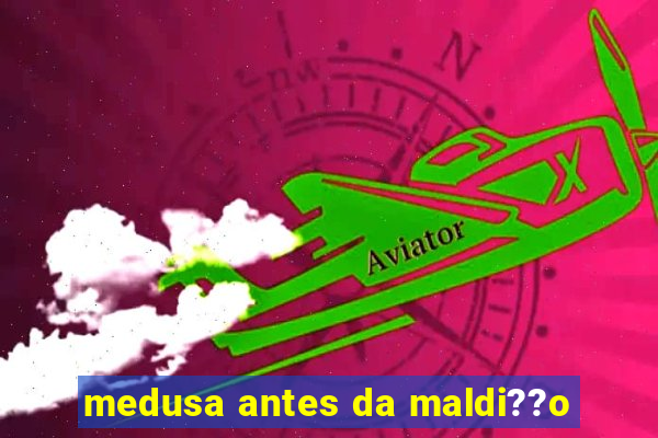 medusa antes da maldi??o