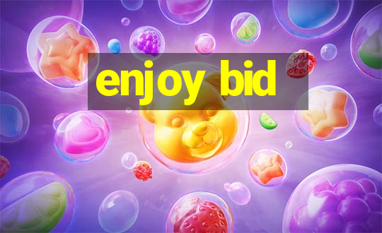 enjoy bid