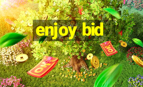 enjoy bid