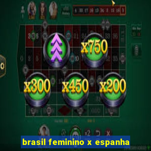 brasil feminino x espanha