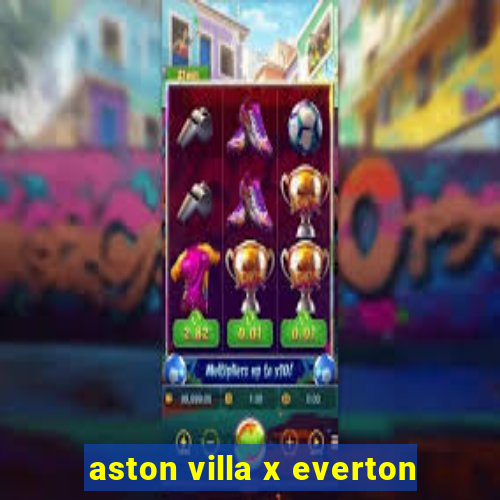 aston villa x everton