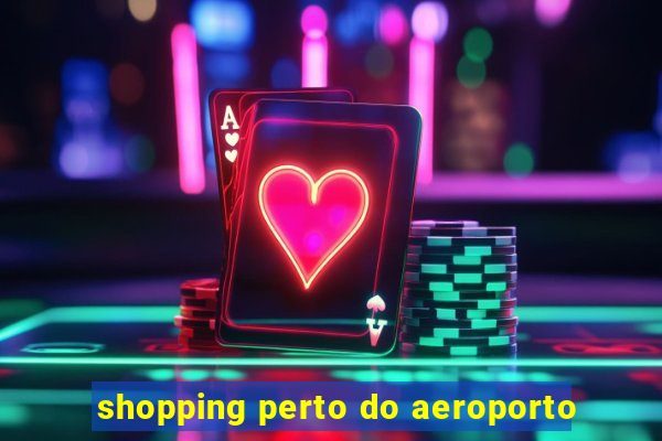 shopping perto do aeroporto