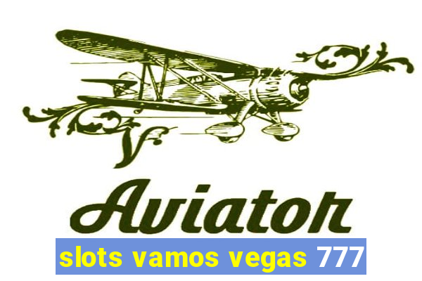 slots vamos vegas 777