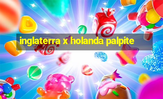 inglaterra x holanda palpite