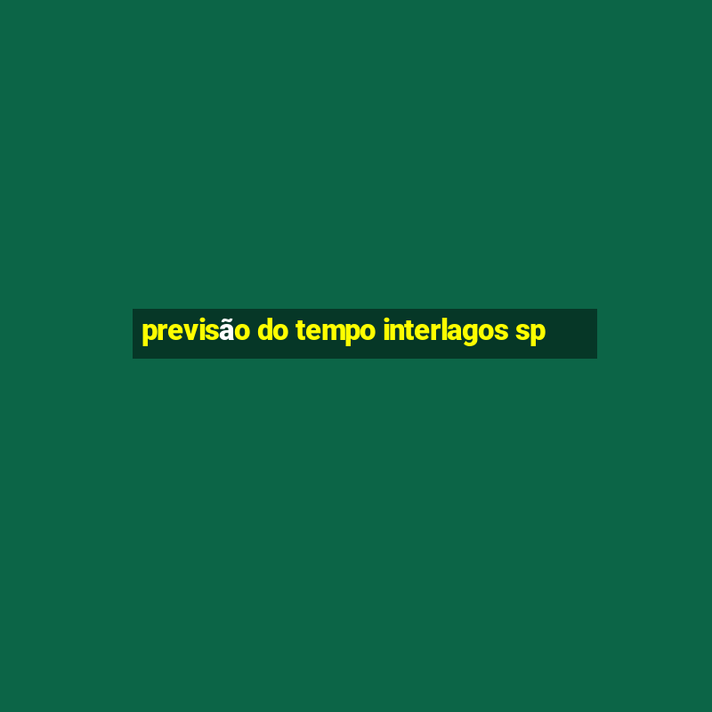 previsão do tempo interlagos sp