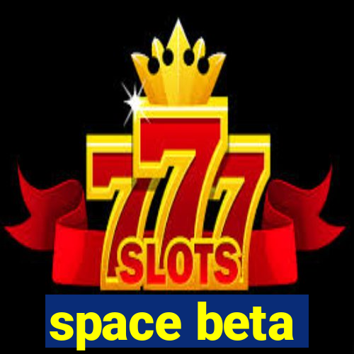 space beta