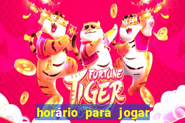 horário para jogar fortune tiger