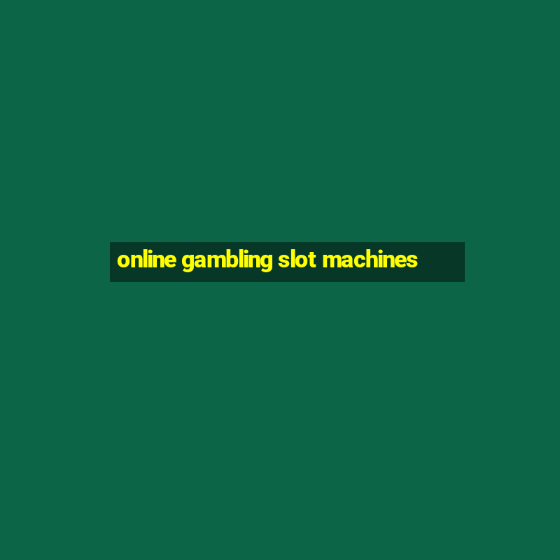 online gambling slot machines