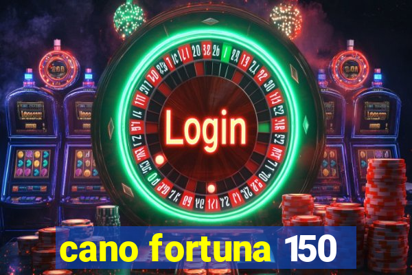 cano fortuna 150