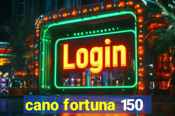 cano fortuna 150